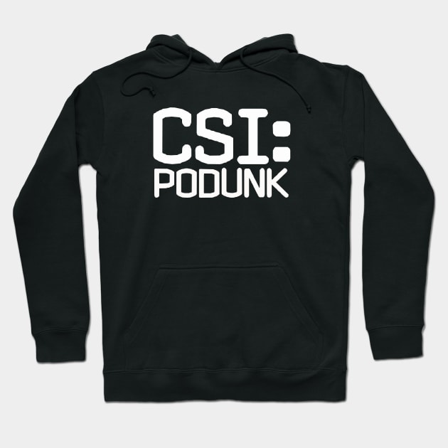 CSI: Podunk Hoodie by pasnthroo